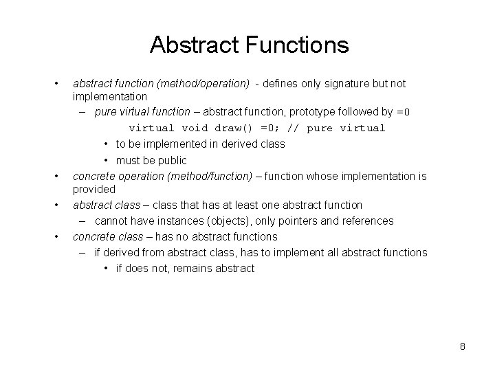 Abstract Functions • • abstract function (method/operation) - defines only signature but not implementation