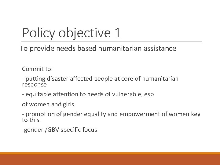Policy objective 1 To provide needs based humanitarian assistance Commit to: - putting disaster