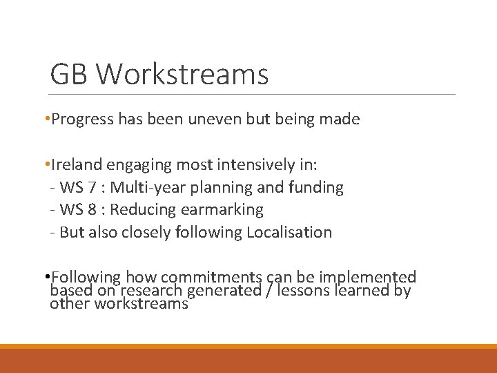 GB Workstreams • Progress has been uneven but being made • Ireland engaging most