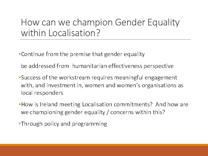 How can we champion Gender Equality within Localisation? • Continue from the premise that