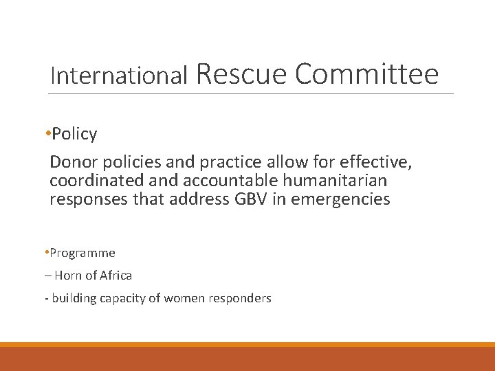 International Rescue Committee • Policy Donor policies and practice allow for effective, coordinated and