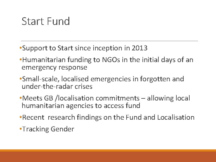 Start Fund • Support to Start sinception in 2013 • Humanitarian funding to NGOs