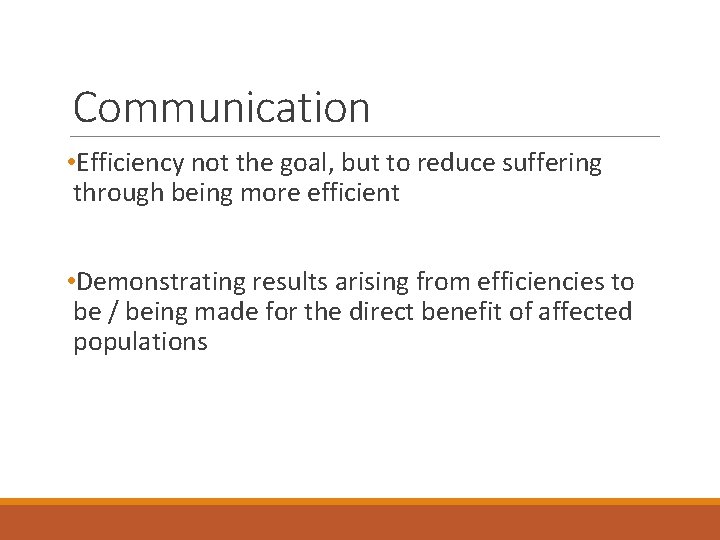 Communication • Efficiency not the goal, but to reduce suffering through being more efficient