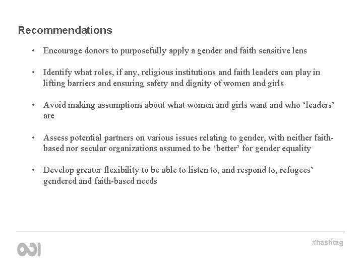 Recommendations • Encourage donors to purposefully apply a gender and faith sensitive lens •