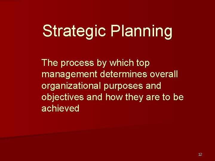 Strategic Planning The process by which top management determines overall organizational purposes and objectives