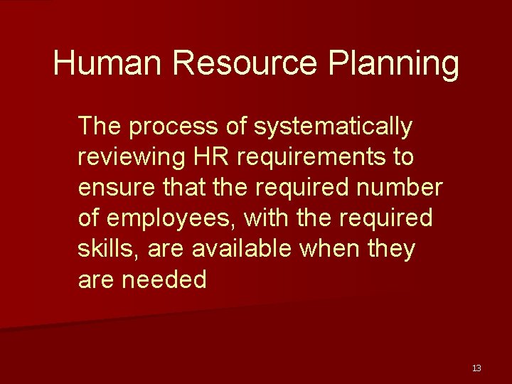 Human Resource Planning The process of systematically reviewing HR requirements to ensure that the