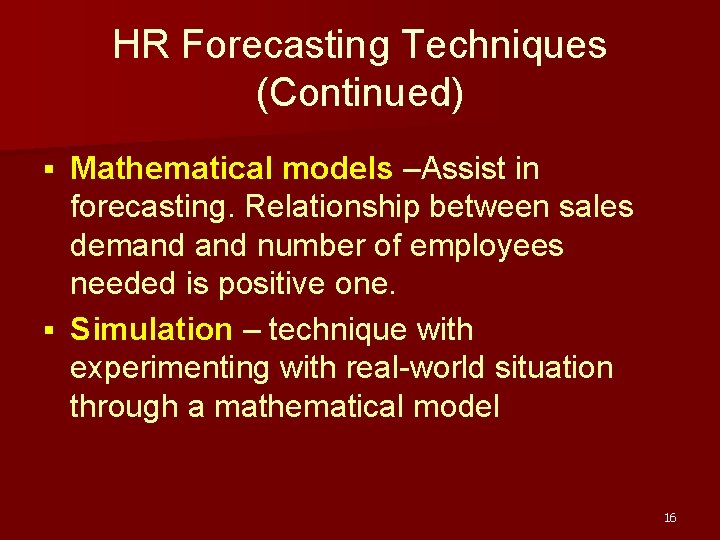 HR Forecasting Techniques (Continued) Mathematical models –Assist in forecasting. Relationship between sales demand number