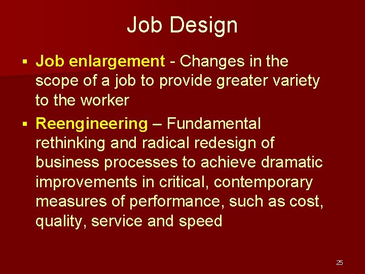 Job Design Job enlargement - Changes in the scope of a job to provide