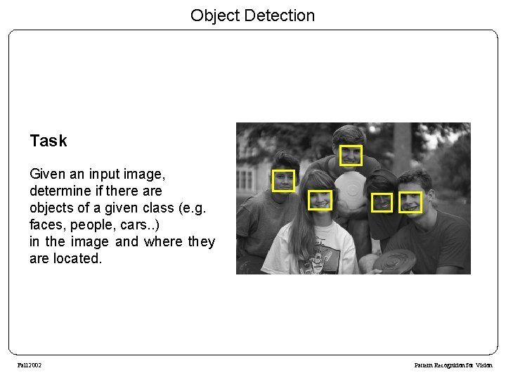 Object Detection Task Given an input image, determine if there are objects of a