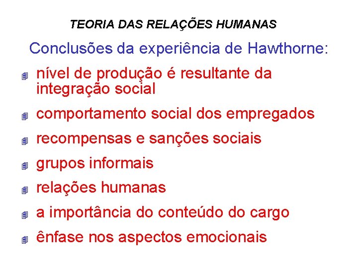 TEORIA DAS RELAÇÕES HUMANAS Conclusões da experiência de Hawthorne: 4 nível de produção é