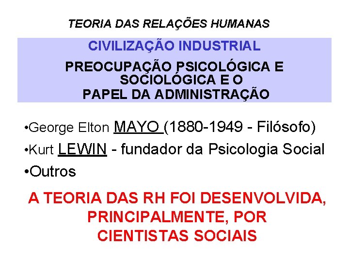 TEORIA DAS RELAÇÕES HUMANAS CIVILIZAÇÃO INDUSTRIAL PREOCUPAÇÃO PSICOLÓGICA E SOCIOLÓGICA E O PAPEL DA