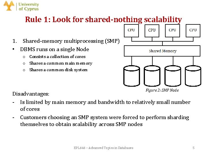 Rule 1: Look for shared-nothing scalability 1. Shared-memory multiprocessing (SMP) • DBMS runs on