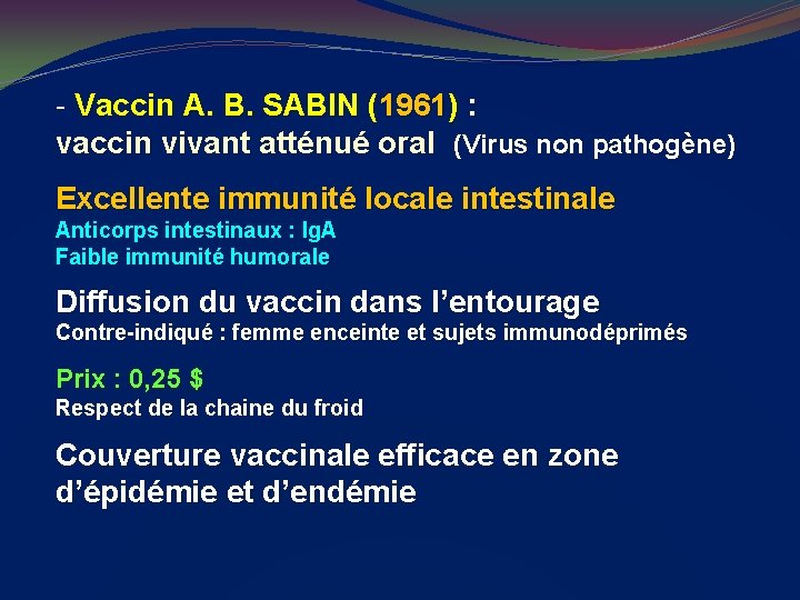 - Vaccin A. B. SABIN (1961) : vaccin vivant atténué oral (Virus non pathogène)