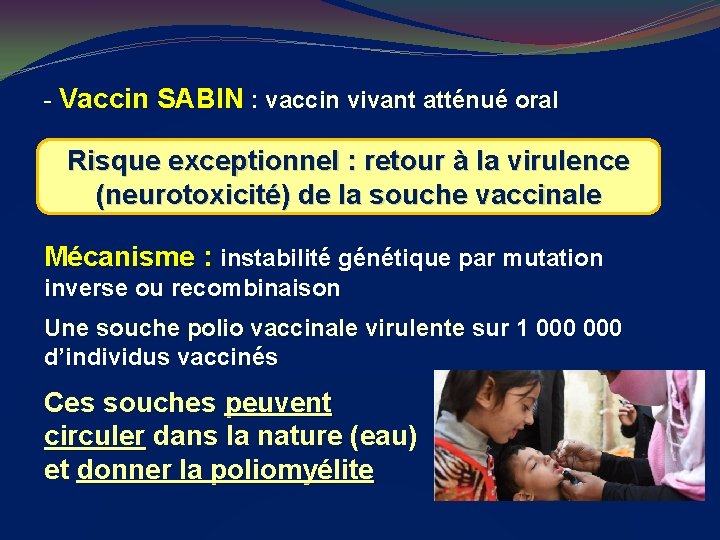 - Vaccin SABIN : vaccin vivant atténué oral Risque exceptionnel : retour à la