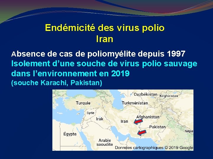 Endémicité des virus polio Iran Absence de cas de poliomyélite depuis 1997 Isolement d’une