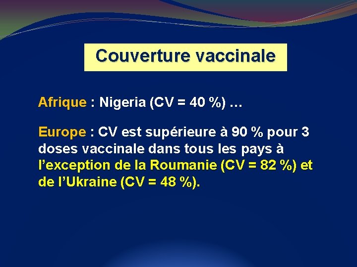 Couverture vaccinale Afrique : Nigeria (CV = 40 %) … Europe : CV est