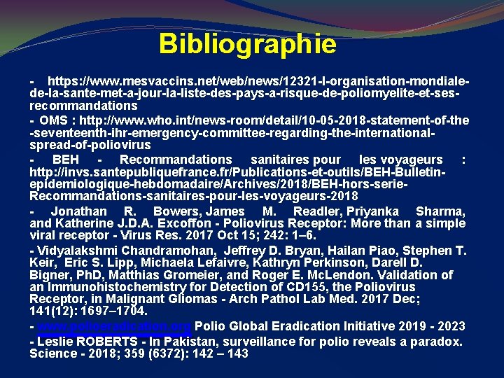 Bibliographie - https: //www. mesvaccins. net/web/news/12321 -l-organisation-mondialede-la-sante-met-a-jour-la-liste-des-pays-a-risque-de-poliomyelite-et-sesrecommandations - OMS : http: //www. who. int/news-room/detail/10