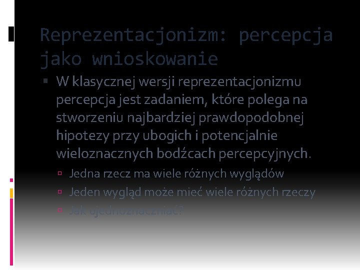 Reprezentacjonizm: percepcja jako wnioskowanie W klasycznej wersji reprezentacjonizmu percepcja jest zadaniem, które polega na