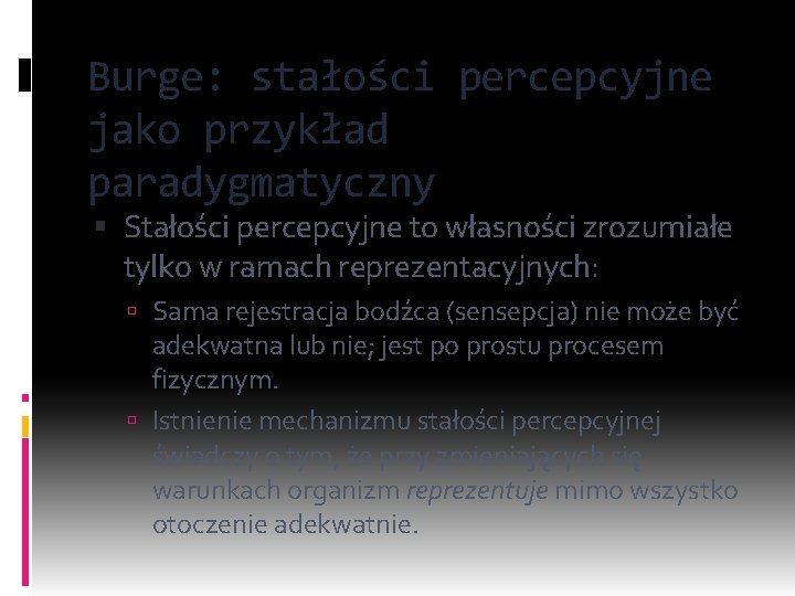 Burge: stałości percepcyjne jako przykład paradygmatyczny Stałości percepcyjne to własności zrozumiałe tylko w ramach