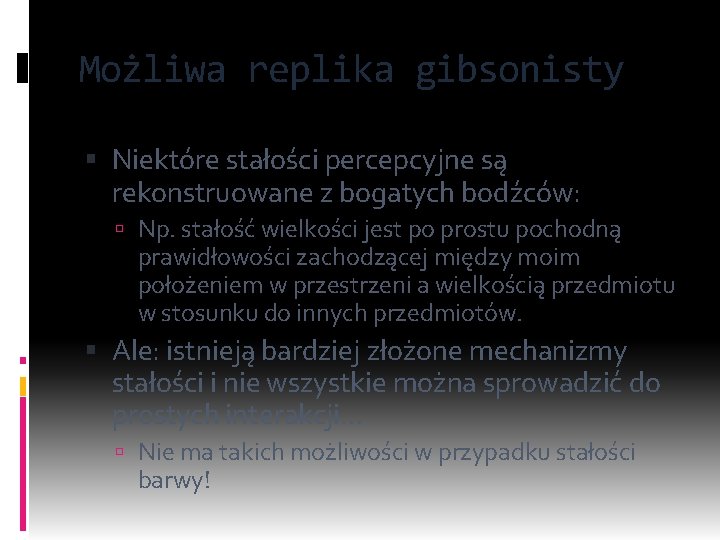 Możliwa replika gibsonisty Niektóre stałości percepcyjne są rekonstruowane z bogatych bodźców: Np. stałość wielkości