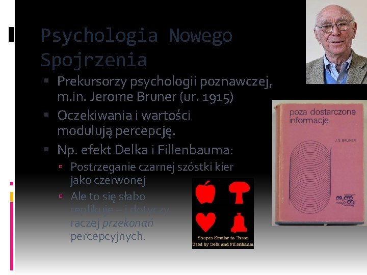 Psychologia Nowego Spojrzenia Prekursorzy psychologii poznawczej, m. in. Jerome Bruner (ur. 1915) Oczekiwania i