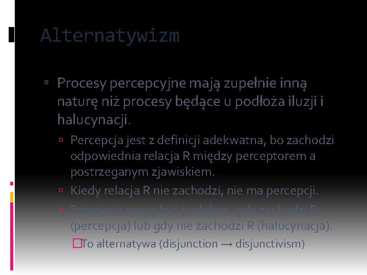 Alternatywizm Procesy percepcyjne mają zupełnie inną naturę niż procesy będące u podłoża iluzji i