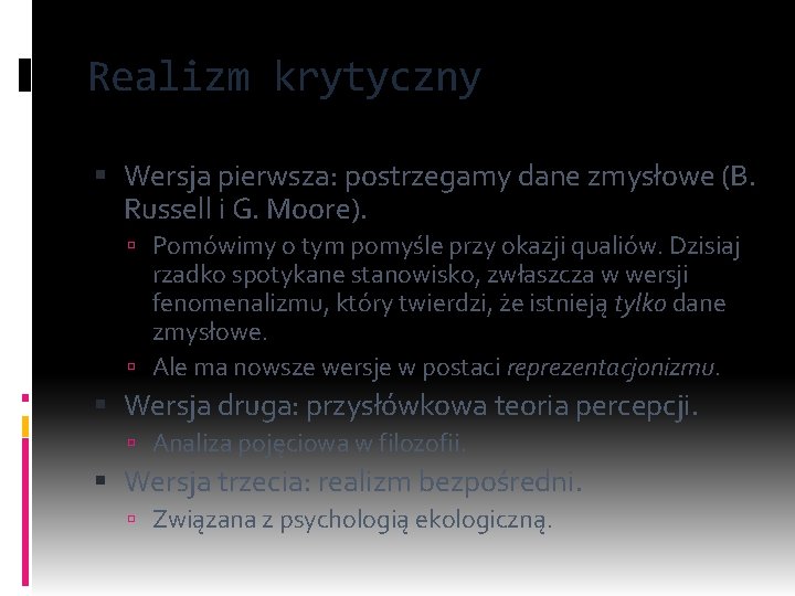 Realizm krytyczny Wersja pierwsza: postrzegamy dane zmysłowe (B. Russell i G. Moore). Pomówimy o