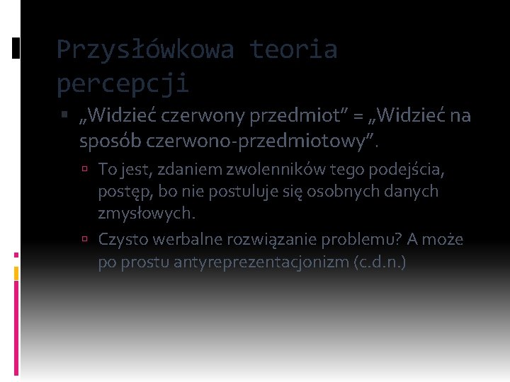 Przysłówkowa teoria percepcji „Widzieć czerwony przedmiot” = „Widzieć na sposób czerwono-przedmiotowy”. To jest, zdaniem