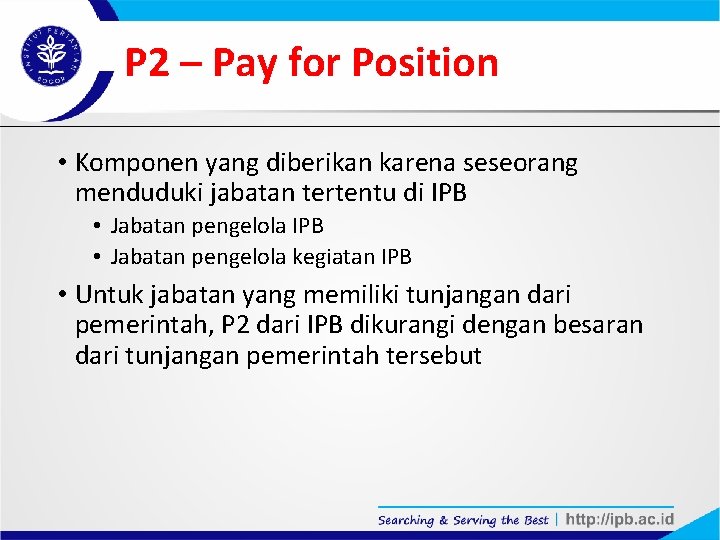 P 2 – Pay for Position • Komponen yang diberikan karena seseorang menduduki jabatan