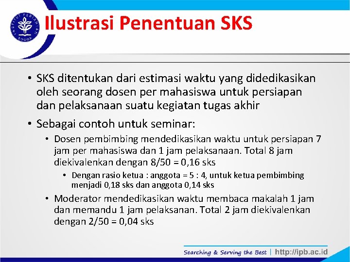 Ilustrasi Penentuan SKS • SKS ditentukan dari estimasi waktu yang didedikasikan oleh seorang dosen