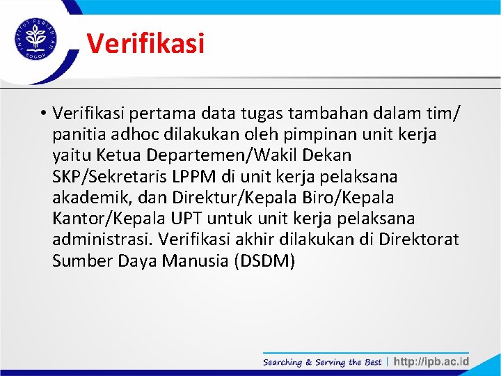 Verifikasi • Verifikasi pertama data tugas tambahan dalam tim/ panitia adhoc dilakukan oleh pimpinan