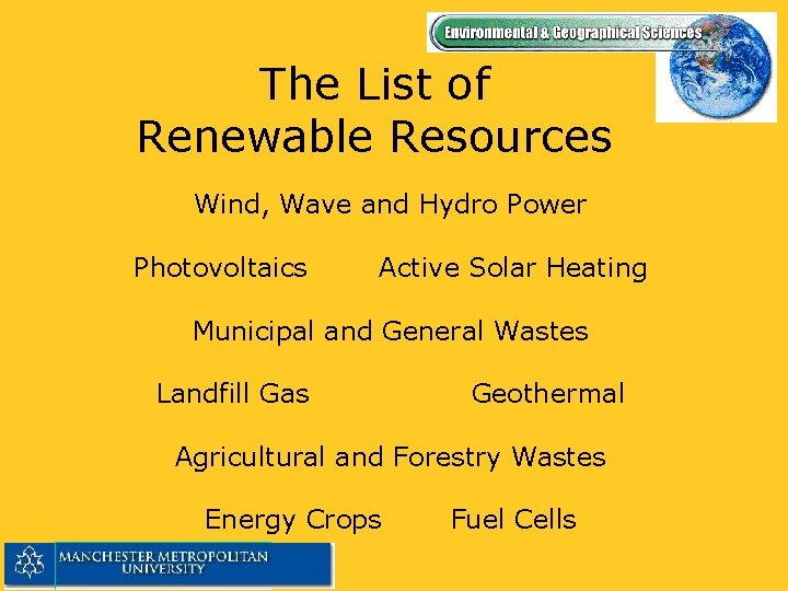 The List of Renewable Resources Wind, Wave and Hydro Power Photovoltaics Active Solar Heating