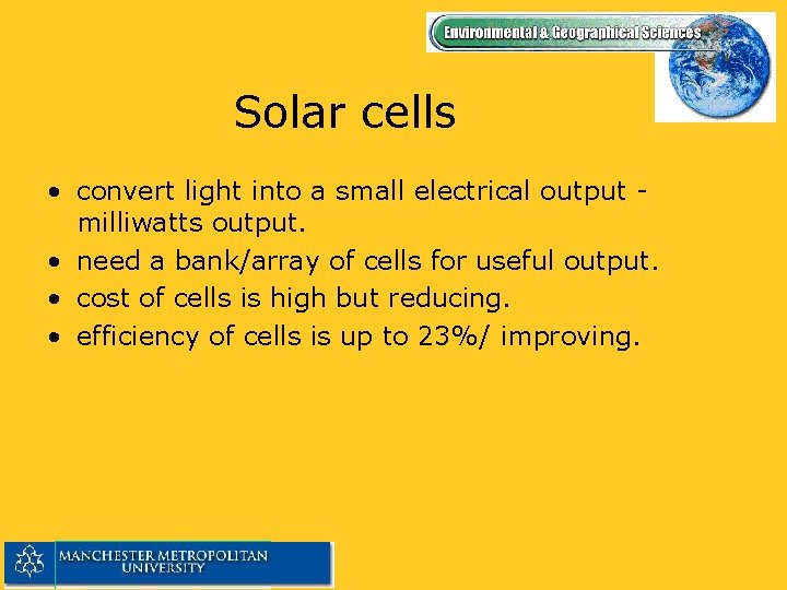 Solar cells • convert light into a small electrical output milliwatts output. • need