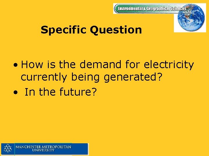 Specific Question • How is the demand for electricity currently being generated? • In