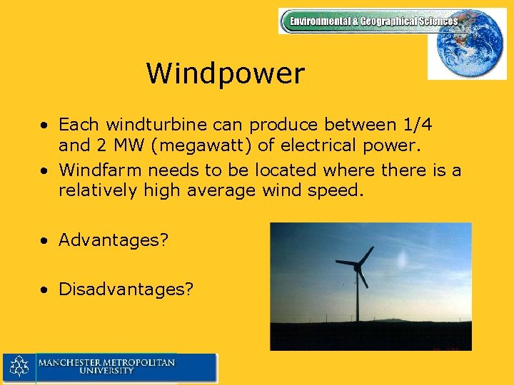 Windpower • Each windturbine can produce between 1/4 and 2 MW (megawatt) of electrical