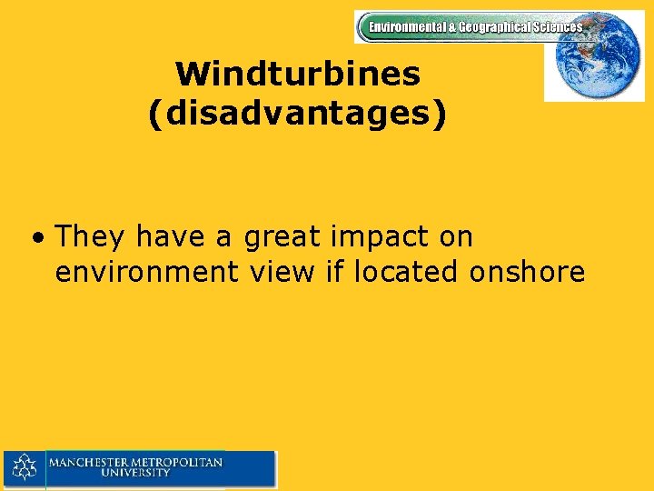 Windturbines (disadvantages) • They have a great impact on environment view if located onshore