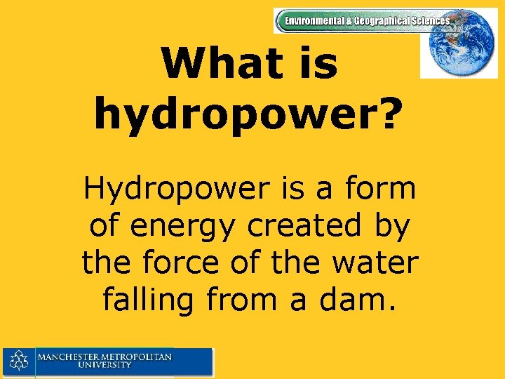 What is hydropower? Hydropower is a form of energy created by the force of