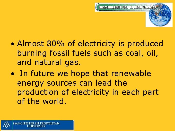  • Almost 80% of electricity is produced burning fossil fuels such as coal,