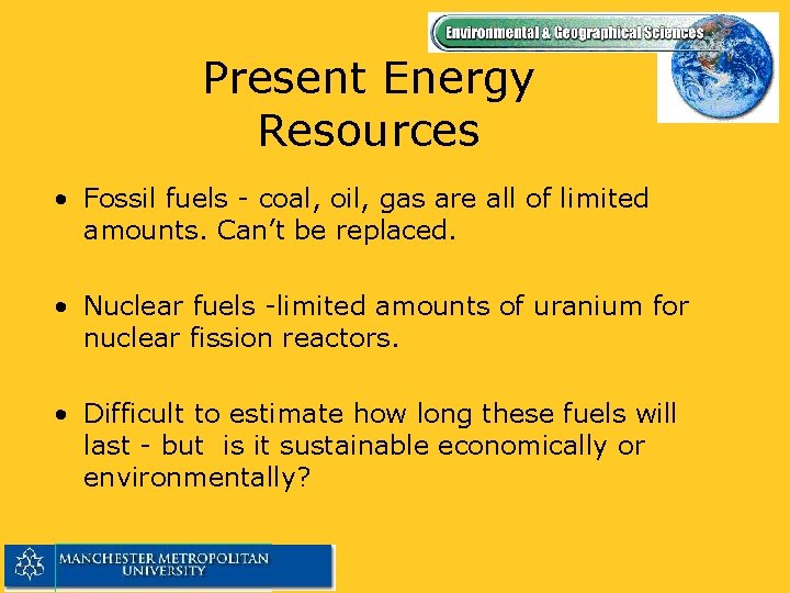 Present Energy Resources • Fossil fuels - coal, oil, gas are all of limited