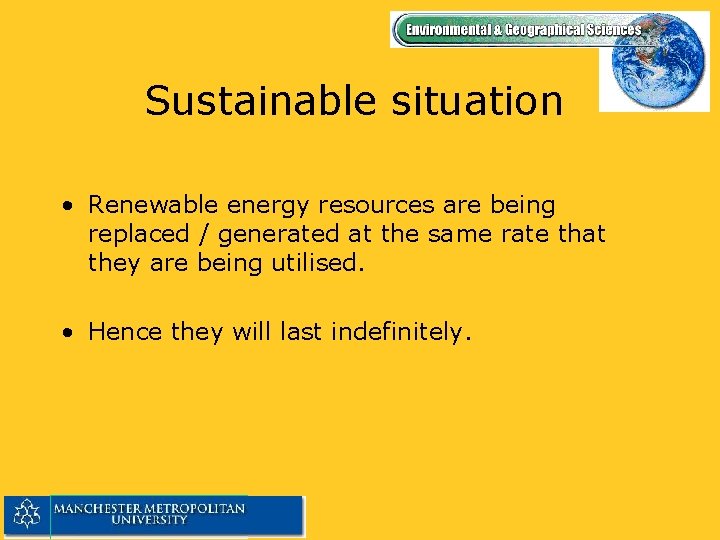 Sustainable situation • Renewable energy resources are being replaced / generated at the same
