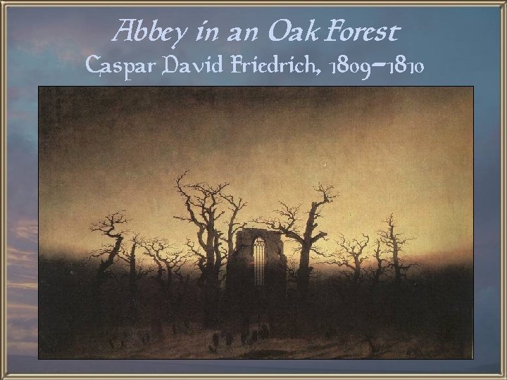 Abbey in an Oak Forest Caspar David Friedrich, 1809 -1810 