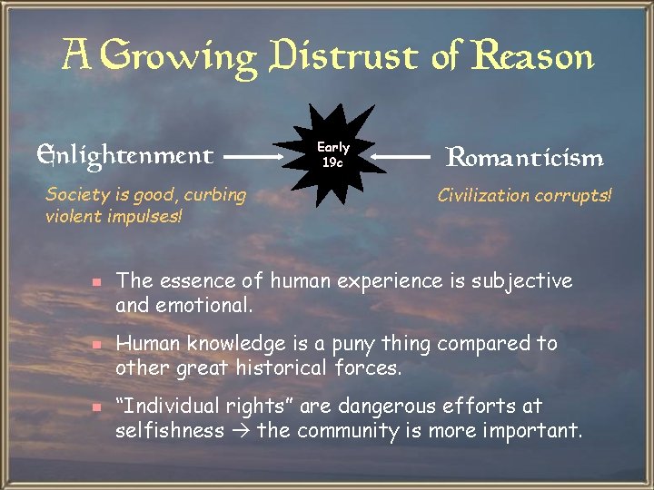 A Growing Distrust of Reason Enlightenment Early 19 c Society is good, curbing violent