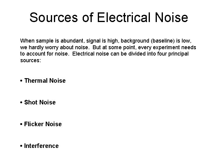 Sources of Electrical Noise When sample is abundant, signal is high, background (baseline) is