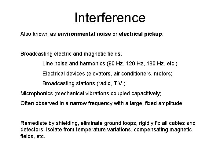 Interference Also known as environmental noise or electrical pickup. Broadcasting electric and magnetic fields.