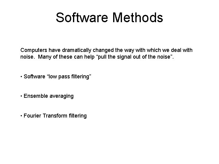Software Methods Computers have dramatically changed the way with which we deal with noise.