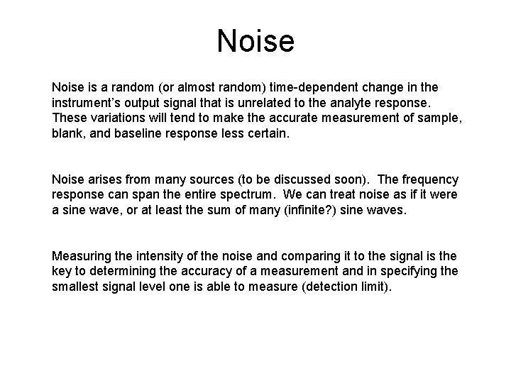 Noise is a random (or almost random) time-dependent change in the instrument’s output signal