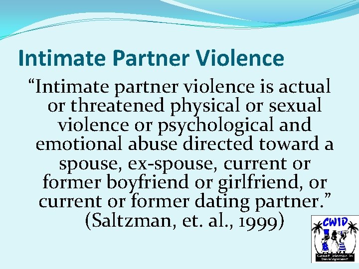 Intimate Partner Violence “Intimate partner violence is actual or threatened physical or sexual violence