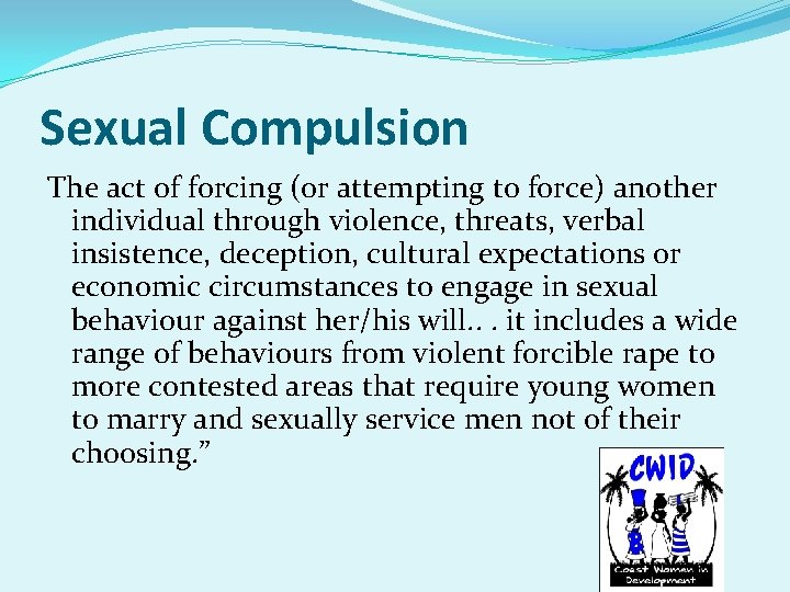 Sexual Compulsion The act of forcing (or attempting to force) another individual through violence,