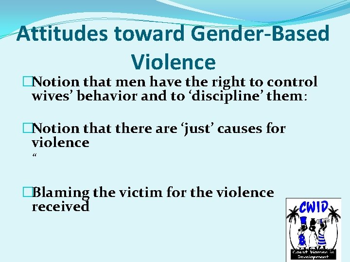 Attitudes toward Gender-Based Violence �Notion that men have the right to control wives’ behavior