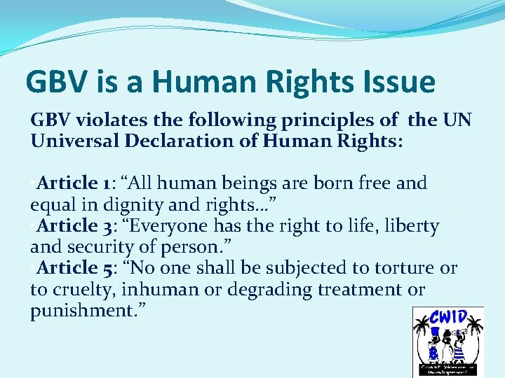 GBV is a Human Rights Issue GBV violates the following principles of the UN